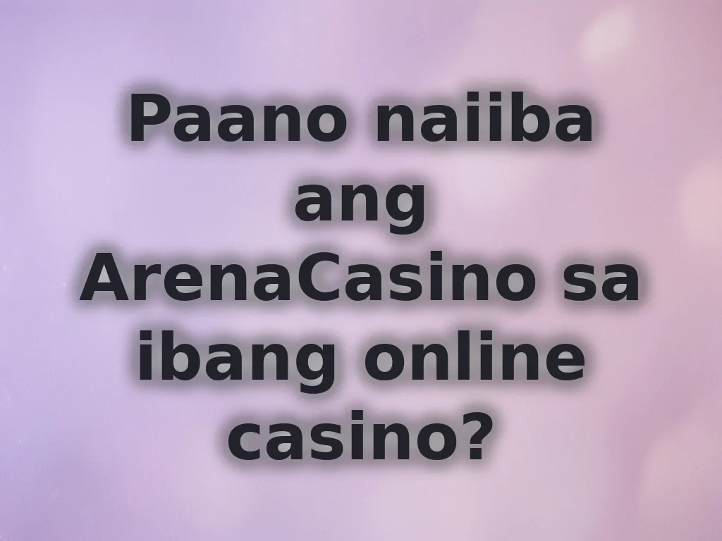 Paano naiiba ang ArenaCasino sa ibang online casino